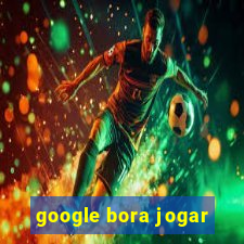 google bora jogar